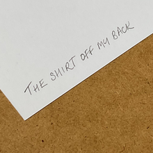 Load image into Gallery viewer, The Shirt off my Back: Limited Edition - Each Unique