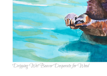 Load image into Gallery viewer, Dripping Wet Beaver, Desperate For Wood
