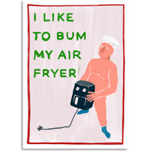 Load image into Gallery viewer, I Like… My Air Fryer - Rude Foodie Art Print
